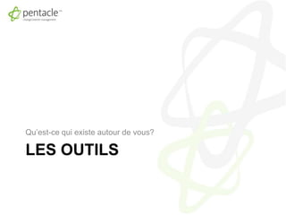 Les outilsQu’est-ce qui existe autour de vous?