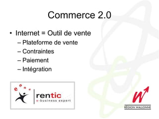 Commerce 2.0Internet = Outil de ventePlateforme de venteContraintesPaiementIntégration