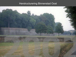 Herstructurering Binnenstad Oost 27 jan 2010 Ivo Bastiaansen 