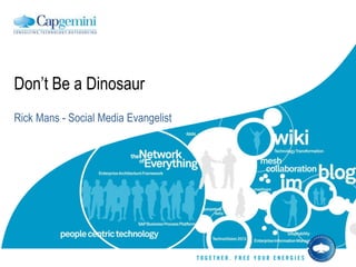 Don’t Be a Dinosaur Rick Mans - Social Media Evangelist 
