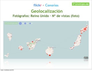 flickr + Canarias
                                   Geolocalización
                       Fotógrafos: Reino Unido · Nº d...
