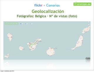 flickr + Canarias
                                       Geolocalización
                             Fotógrafos: Bélgica ...