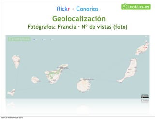 flickr + Canarias
                                       Geolocalización
                             Fotógrafos: Francia ...