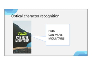 Optical character recognition
Faith
CAN MOVE
MOUNTAINS
 