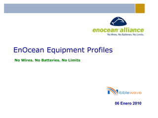 EnOcean Equipment Profiles No Wires. No Batteries. No Limits 06 Enero 2010 