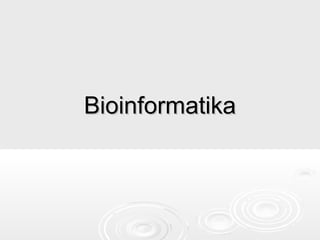 BioinformatikaBioinformatika
 