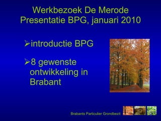 Werkbezoek De Merode Presentatie BPG, januari 2010 ,[object Object],[object Object]