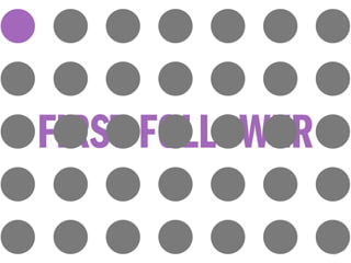FIRST FOLLOWER
 