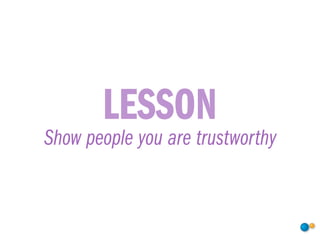 LESSON
Show people you are trustworthy
 