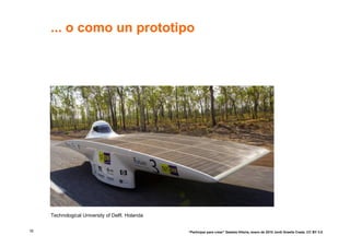 ... o como un prototipo




     Technological University of Delft. Holanda


18                                                “Participar para crear” Gasteiz-Vitoria, enero de 2010 Jordi Graells Costa. CC BY 3.0
 