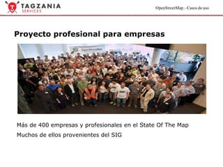 Proyecto profesional para empresas Más de 400 empresas y profesionales en el State Of The Map Muchos de ellos provenientes del SIG 
