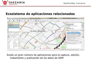 Ecosistema de aplicaciones relacionadas Existe un gran número de aplicaciones para la captura, edición, tratamiento y publicación de los datos de OSM 