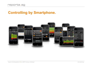 Controlling by Smartphone.




Reporta Controllingsysteme AG | D-22087 Hamburg | Schottweg 7   www.reporta.ag
 