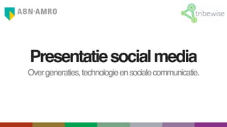 Presentatie social media
Over generaties, technologie en sociale communicatie.
 