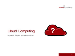 7Cloud ComputingBuzzword, Konzept und Zukunftsmodell?