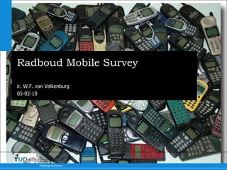 Radboud Mobile Survey Results ir. W.F. van Valkenburg 