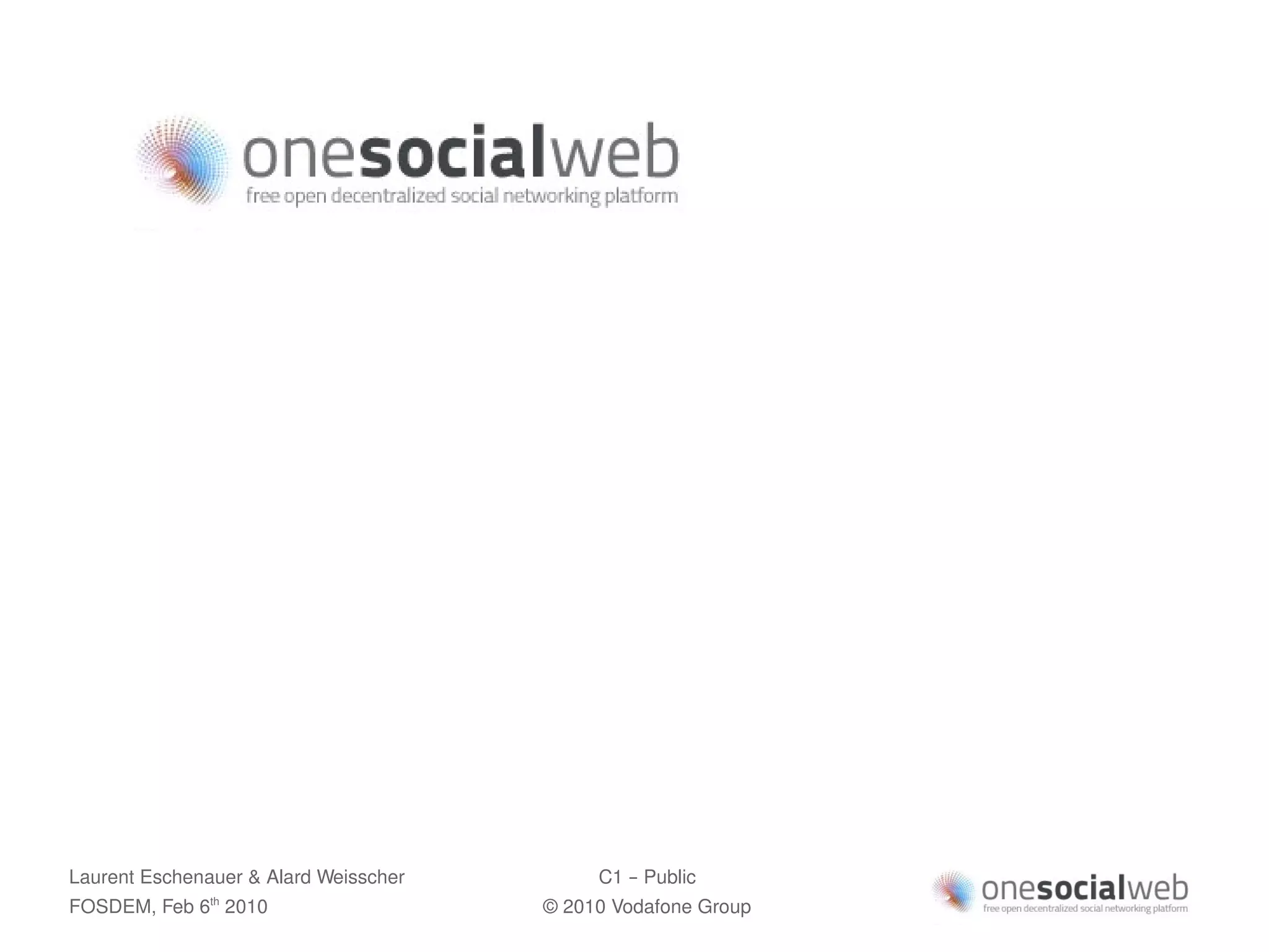 Laurent Eschenauer & Alard Weisscher        C1 – Public
FOSDEM, Feb 6 2010
               th
                                       © 2010 Vodafone Group
 