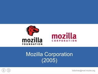 Mozilla Corporation
       (2005)
                  bobchao@mail.moztw.org
 