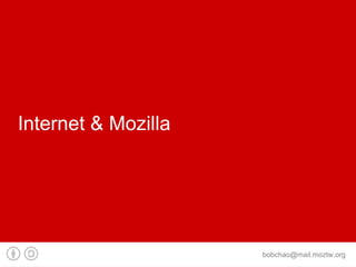 Internet & Mozilla




                     bobchao@mail.moztw.org
 