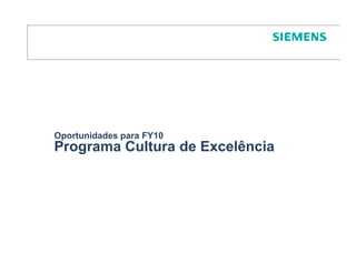 Oportunidades para FY10
Programa Cultura de Excelência
 