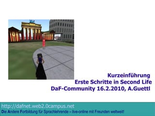 Kurzeinführung  Erste Schritte in Second Life DaF-Community 16.2.2010, A.Guettl  