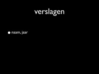 verslagen

• naam, jaar
 