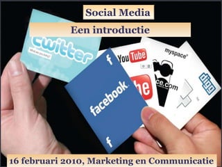Social Media Een introductie  16 februari 2010, Marketing en Communicatie 
