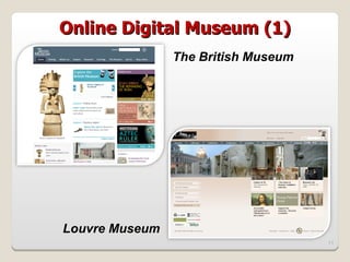 Online Digital Museum (1)
                The British Museum




Louvre Museum
                                     11
 