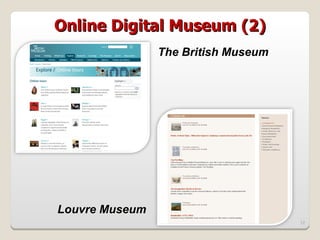 Online Digital Museum (2)
                The British Museum




Louvre Museum
                                     12
 