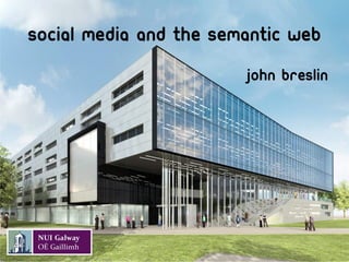 Social media and the semantic web
                        John breslin
 