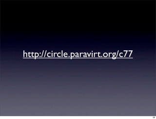 http://circle.paravirt.org/c77




                                 58
 