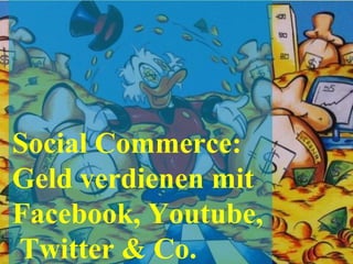 Social Commerce: Geld verdienen mit Facebook, Youtube, Twitter & Co. 