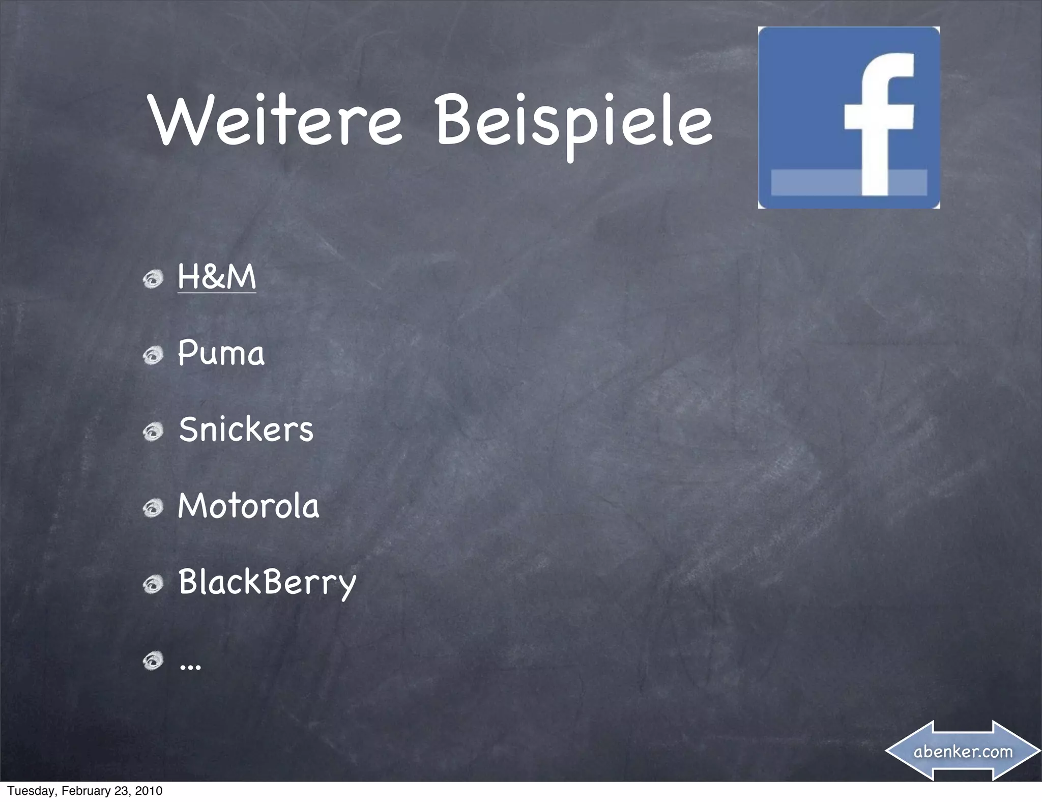 Weitere Beispiele
                             H&M

                             Puma

                             Snickers

                             Motorola

                             BlackBerry

                             ...

                                           abenker.com

Tuesday, February 23, 2010
 