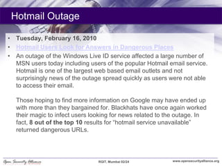 Hotmail Outage

• Tuesday, February 16, 2010
• Hotmail Users Look for Answers in Dangerous Places
• An outage of the Windo...