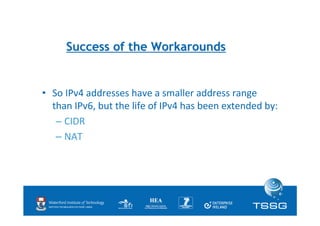 End of the road for Workarounds
•   But	
  sSll,	
  there	
  is	
  huge	
  demand	
  for	
  more	
  IPv4	
  addresses:
   ...