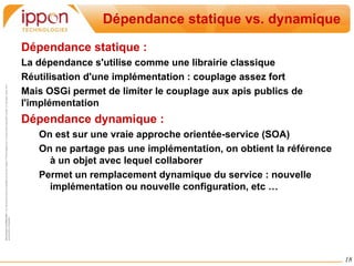 Bundle Lifecycle Le framework OSGi gère le cycle de vie de chaque bundle : http://static.springsource.org/osgi/docs/current/reference/html/bnd-app-ctx.html#bnd-app-ctx:bnd-lifecycle 