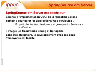 Dépendance Statique Classloading : Le runtime OSGi charge les classes de chaque bundle via un classloader qui lui est dédié  