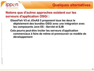 Lorsqu'un bundle est arrêté, les services qu'ils exposent sont automatiquement retirés. Les bundles consommateurs doivent donc tracker la disponibilité des services qu'ils utilisent 