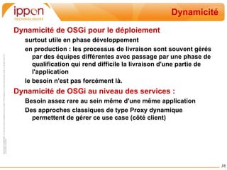 Dépendance Dynamique Exemple d'utilisation de Spring DM : Export d'un bean sous forme d'un service OSGi : 