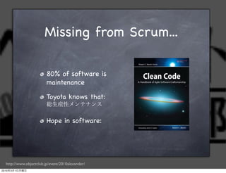 Missing from Scrum...

                         80% of software is
                         maintenance

                 ...