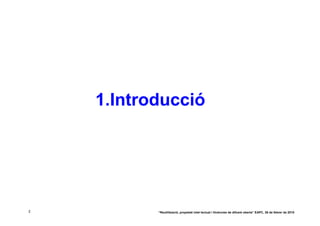 1.Introducció




2          “Reutilització, propietat intel·lectual i llicències de difusió oberta” EAPC, 26 de febrer de 2010
 