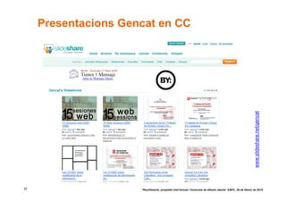 Presentacions Gencat en CC




                                                                                                                 www.slideshare.net/gencat
37                    “Reutilització, propietat intel·lectual i llicències de difusió oberta” EAPC, 26 de febrer de 2010
 