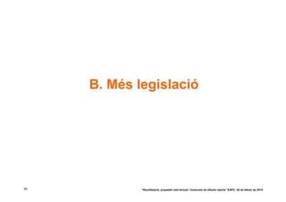 B. Més legislació




49           “Reutilització, propietat intel·lectual i llicències de difusió oberta” EAPC, 26 de febrer de 2010
 