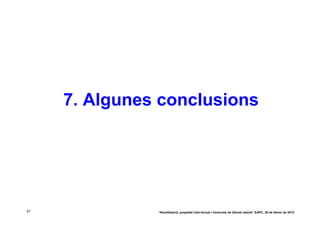 7. Algunes conclusions




57             “Reutilització, propietat intel·lectual i llicències de difusió oberta” EAPC, 26 de febrer de 2010
 