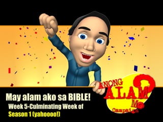 May alam ako sa BIBLE! Week 5-Culminating Week of  Season 1 (yahoooo!) 