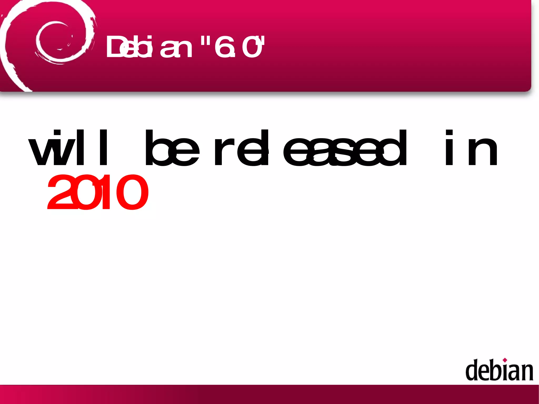 Debian &quot;6.0&quot; will be released  in  2010 