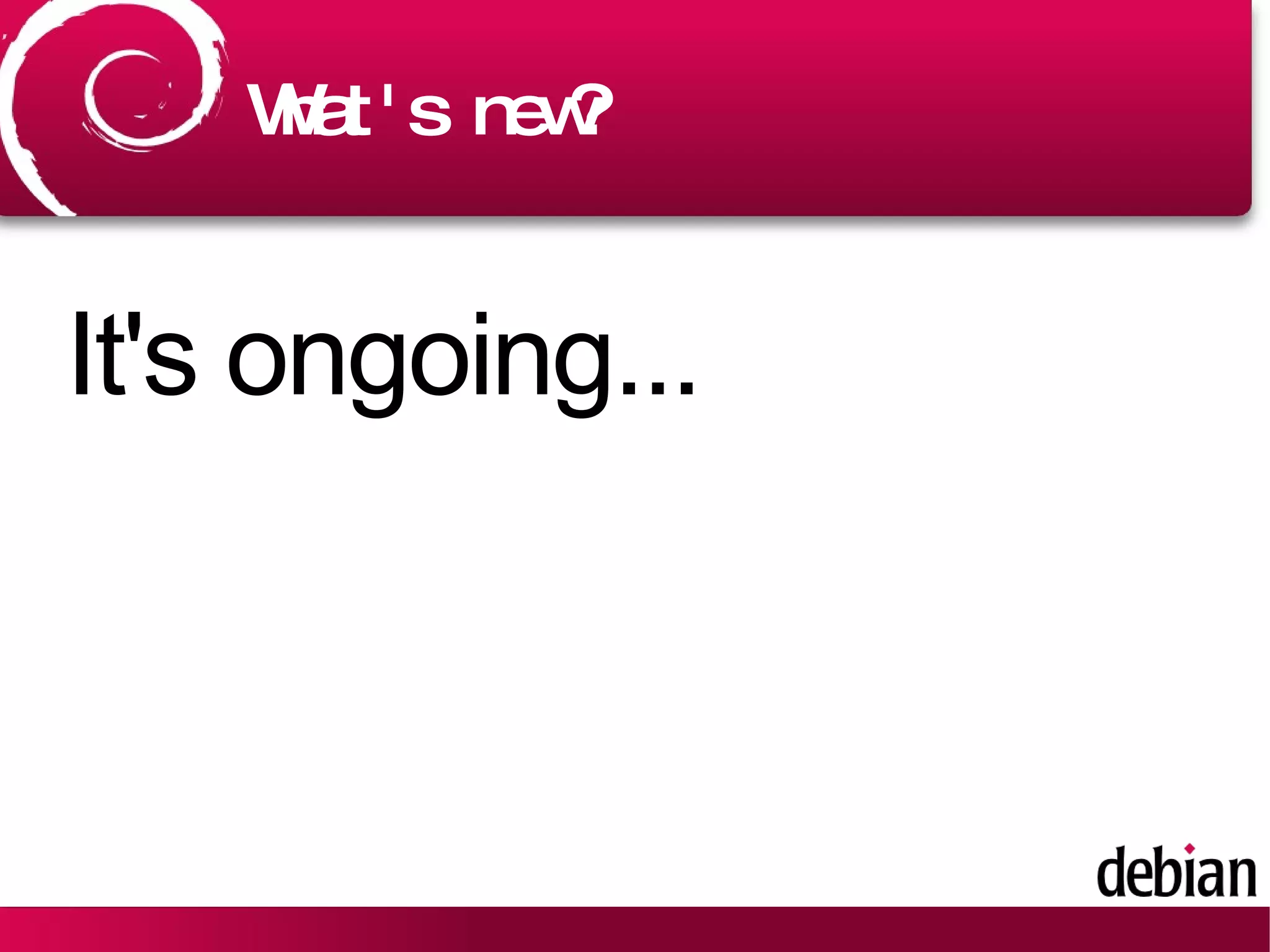 What's new? It's ongoing... 