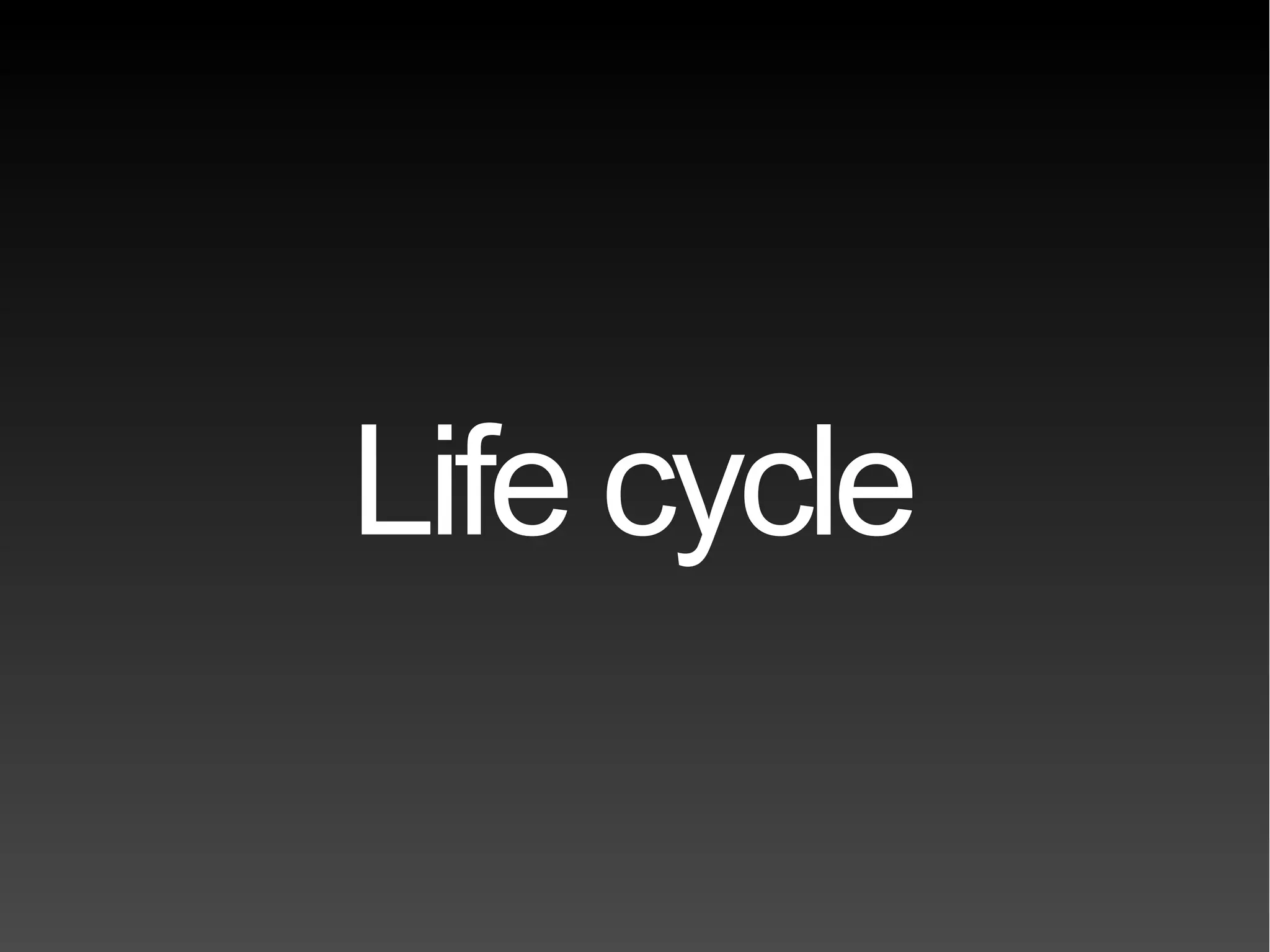 Life cycle 