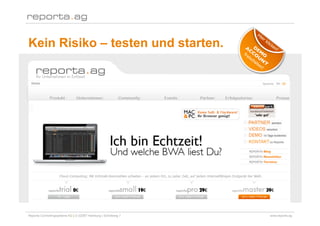Kein Risiko – testen und starten.




Reporta Controllingsysteme AG | D-22087 Hamburg | Schottweg 7   www.reporta.ag
 