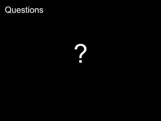 Questions




            ?
 